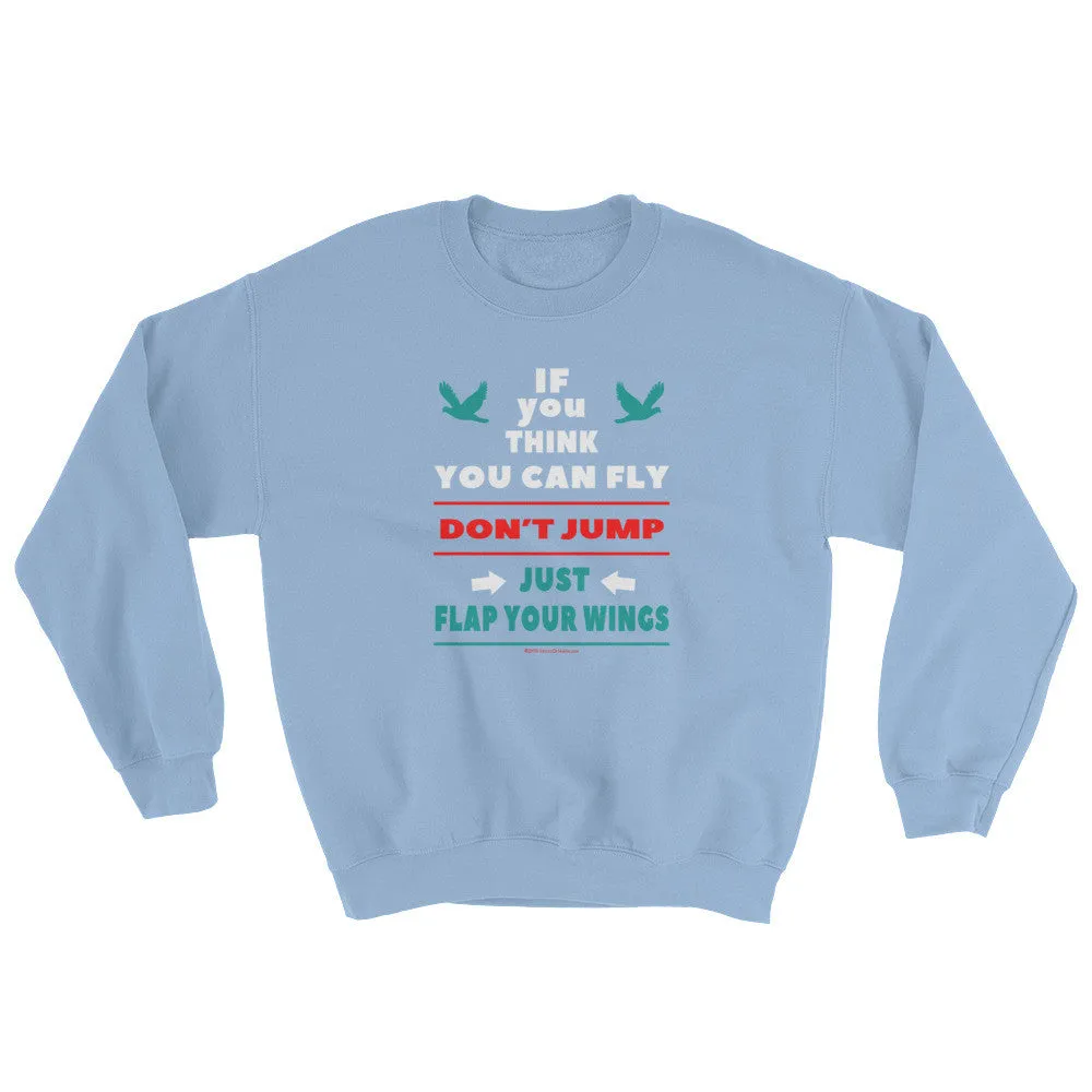 If you think you can fly DON'T JUMP Flap Your Wings Sweatshirt - Grey Lee
