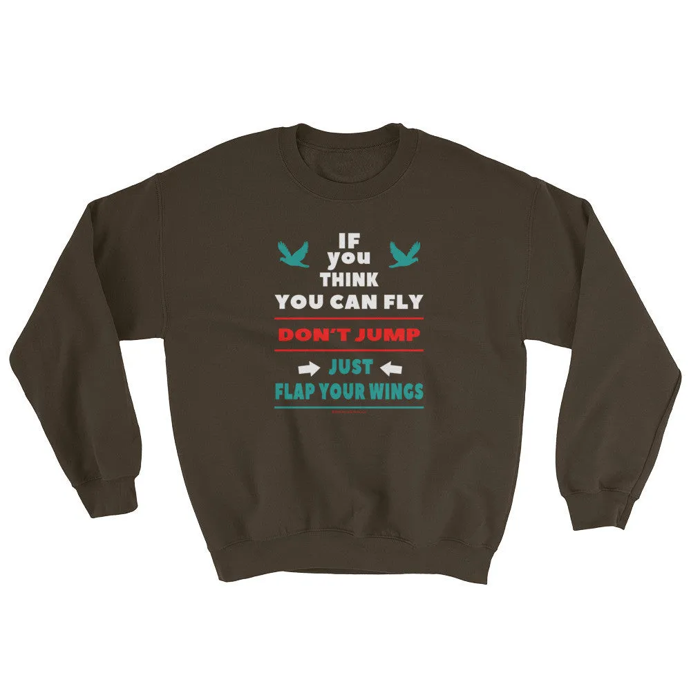 If you think you can fly DON'T JUMP Flap Your Wings Sweatshirt - Grey Lee