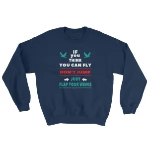 If you think you can fly DON'T JUMP Flap Your Wings Sweatshirt - Grey Lee