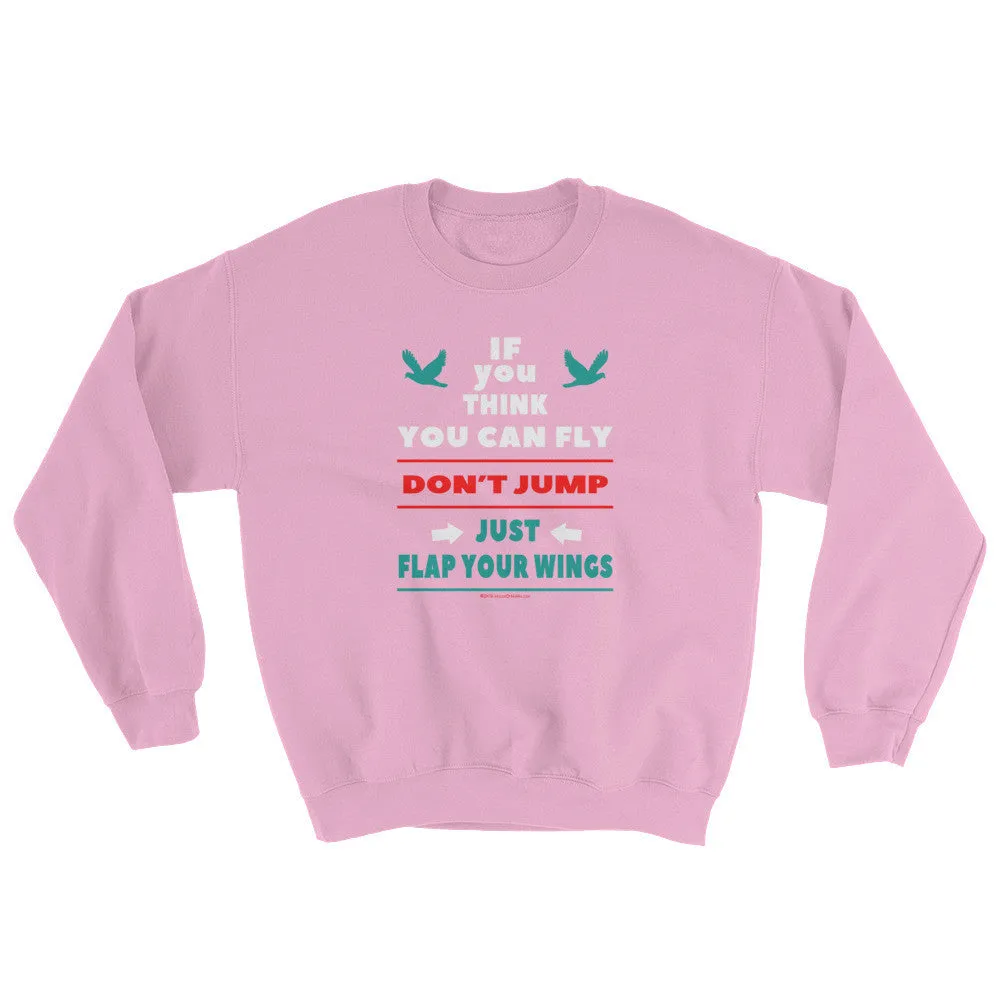 If you think you can fly DON'T JUMP Flap Your Wings Sweatshirt - Grey Lee